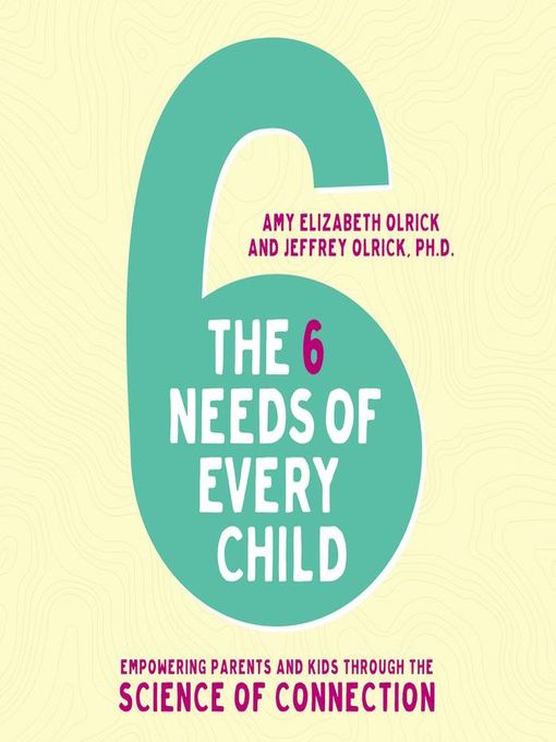 Title details for The 6 Needs of Every Child by Amy Elizabeth Olrick - Wait list